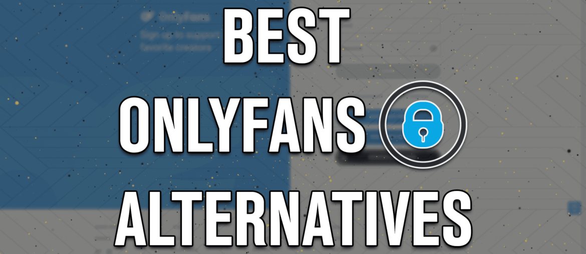 5 Best OnlyFans Alternatives For Content Creators